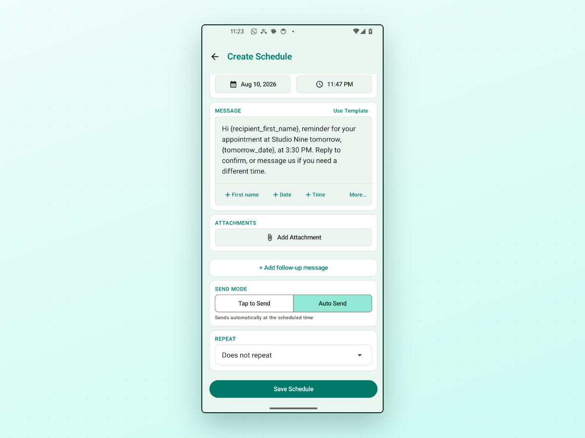 A scheduling app's Create Schedule screen, dated Aug 10 2026 at 11:47 PM, holding an appointment reminder that reads 'Hi {recipient_first_name}, reminder for your appointment at Studio Nine tomorrow, {tomorrow_date}, at 3:30 PM. Reply to confirm, or message us if you need a different time.', with a quick-insert row offering First name, Date, Time and More, plus Attachments, Add follow-up message, a Send Mode toggle between Tap to Send and Auto Send with Auto Send selected and described as 'Sends automatically at the scheduled time', and Repeat set to Does not repeat